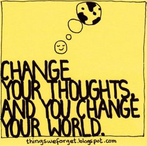 Change your thoughts,